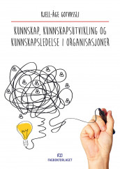 Kunnskap, kunnskapsutvikling og kunnskapsledelse i organisasjoner av Kjell-Åge Gotvassli (Ebok)