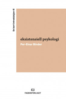En kort introduksjon til eksistensiell psykologi av Per-Einar Binder (Heftet)