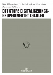 Det store digitaliseringseksperimentet i skolen av Marte Blikstad-Balas, Per Kornhall og Jenny Maria Nilsson (Heftet)