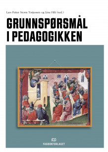 Grunnspørsmål i pedagogikken av Lars Petter Storm Torjussen og Line Torbjørnsen Hilt (Heftet)
