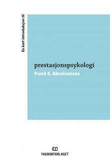 En kort introduksjon til prestasjonspsykologi av Frank E. Abrahamsen (Heftet)