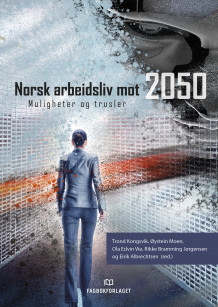 Norsk arbeidsliv mot 2050 av Trond Kongsvik, Øystein Moen, Ola Edvin Vie, Rikke Bramming Jørgensen og Eirik Albrechtsen (Heftet)