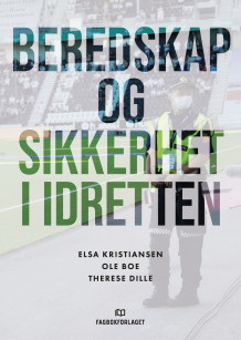 Beredskap og sikkerhet i idretten av Elsa Kristiansen, Ole Boe og Therese Dille (Heftet)