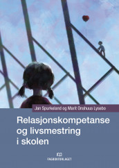 Relasjonskompetanse og livsmestring i skolen av Marit Onshuus Lysebo og Jan Spurkeland (Heftet)