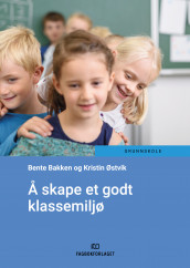 Å skape et godt klassemiljø av Bente Muriel Bakken og Kristin Østvik (Heftet)
