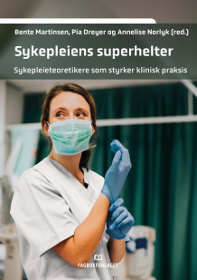 Sykepleiens superhelter av Bente Martinsen, Pia Dreyer og Annelise Norlyk (Heftet)