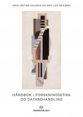 Håndbok i forskningsetikk og databehandling av Heidi Østbø Haugen og May-Len Skilbrei (Ebok)
