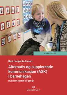 Alternativ og supplerende kommunikasjon (ASK) i barnehagen av Guri Hauge Andresen (Heftet)