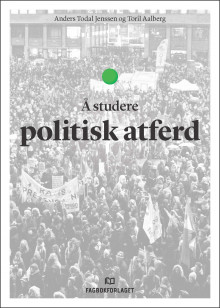 Å studere politisk atferd av Anders Todal Jenssen og Toril Aalberg (Heftet)