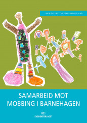 Samarbeid mot mobbing i barnehagen av Anne Helgeland og Ingrid Lund (Ebok)