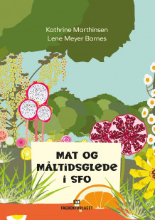 Mat og måltidsglede i SFO av Kathrine Marthinsen og Lene Meyer Barnes (Heftet)