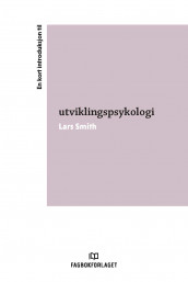 En kort introduksjon til utviklingspsykologi av Lars Smith (Ebok)