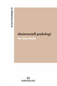 En kort introduksjon til eksistensiell psykologi av Per-Einar Binder (Ebok)