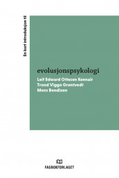 En kort introduksjon til evolusjonspsykologi av Mons Bendixen, Trond Viggo Grøntvedt og Leif Edward Ottesen Kennair (Ebok)