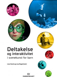 Deltakelse og interaktivitet i scenekunst for barn av Lise Hovik og Lisa Nagel (Ebok)