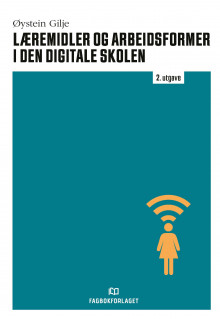 Læremidler og arbeidsformer i den digitale skolen av Øystein Gilje (Heftet)