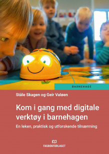 Kom i gang med digitale verktøy i barnehagen av Geir Valøen og Ståle Eivind Skagen (Ebok)
