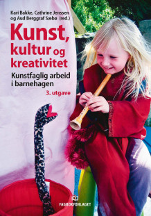 Kunst, kultur og kreativitet av Kari Bakke, Cathrine Jenssen og Aud Berggraf Sæbø (Ebok)