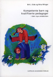 Kompetente barn og kvalifiserte pedagoger av Brit Johanne Eide og Nina Winger (Heftet)