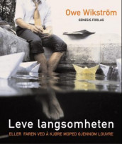 Leve langsomheten av Owe Wikström (Innbundet)