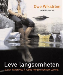 Leve langsomheten av Owe Wikström (Innbundet)