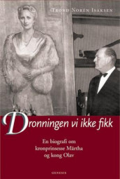 Dronningen vi ikke fikk av Trond Norén Isaksen (Innbundet)