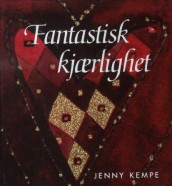 Fantastisk kjærlighet av Jenny Kempe (Innbundet)