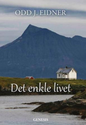 Det enkle livet av Odd J. Eidner (Innbundet)