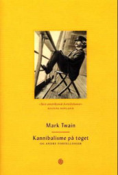 Kannibalisme på toget og andre fortellinger av Mark Twain (Innbundet)