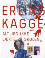 Alt jeg ikke lærte på skolen av Erling Kagge (Heftet)