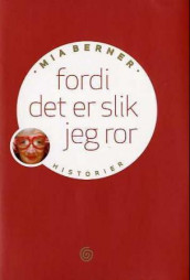 Fordi det er slik jeg ror av Mia Berner (Innbundet)