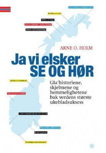 Ja, vi elsker Se og Hør av Arne O. Holm (Innbundet)