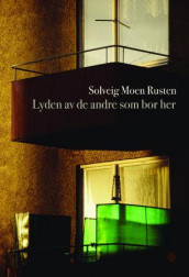 Lyden av de andre som bor her av Solveig Moen Rusten (Innbundet)