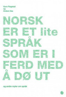 Norsk er et lite språk som er i ferd med å dø ut av Guro Fløgstad og Anders Vaa (Innbundet)
