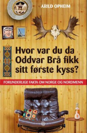 Hvor var du da Oddvar Brå fikk sitt første kyss? av Arild Opheim (Innbundet)