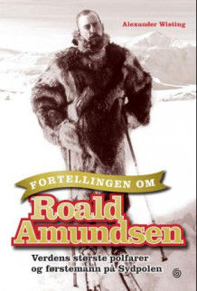 Fortellingen om Roald Amundsen av Alexander Wisting (Innbundet)