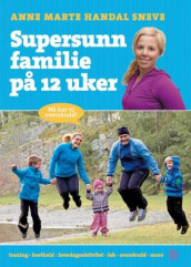 Supersunn familie på 12 uker av Anne Marte Handal Sneve (Innbundet)