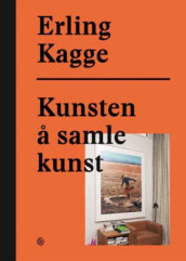 Kunsten å samle kunst av Erling Kagge (Innbundet)