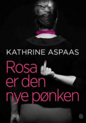 Rosa er den nye pønken av Kathrine Aspaas (Innbundet)