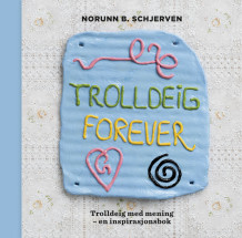 Trolldeig forever av Norunn B. Schjerven (Innbundet)