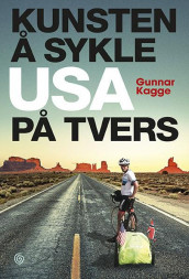 Kunsten å sykle USA på tvers av Gunnar Kagge (Innbundet)