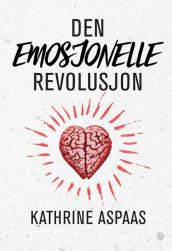 Den emosjonelle revolusjon av Kathrine Aspaas (Ebok)