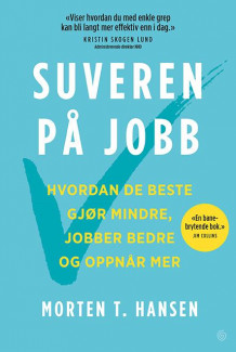 Suveren på jobb av Morten T. Hansen (Innbundet)