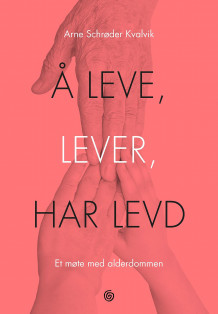 Å leve, lever, har levd av Arne Schrøder Kvalvik (Ebok)