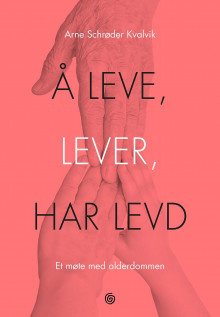 Å leve, lever, har levd av Arne Schrøder Kvalvik (Ebok)