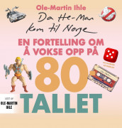 Da He-Man kom til Norge av Ole-Martin Ihle (Nedlastbar lydbok)