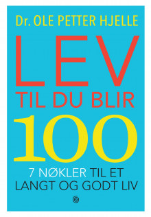Lev til du blir 100 av Ole Petter Hjelle (Innbundet)
