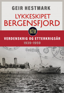 Lykkeskipet Bergensfjord av Geir Hestmark (Innbundet)