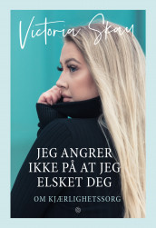 Jeg angrer ikke på at jeg elsket deg av Victoria Skau (Innbundet)