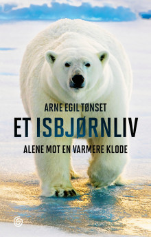 Et isbjørnliv av Arne Egil Tønset (Innbundet)
